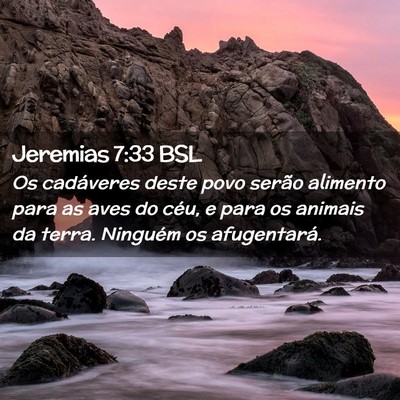 Picture 02 - Jeremias 7:33 BSL - Os cadáveres deste povo serão alimento para as - Bible Verse Picture