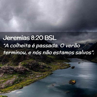 Picture 02 - Jeremias 8:20 BSL - “A colheita é passada. O verão terminou, e - Bible Verse Picture