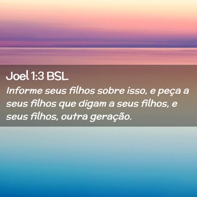 Picture 02 - Joel 1:3 BSL - Informe seus filhos sobre isso, e peça a seus - Bible Verse Picture