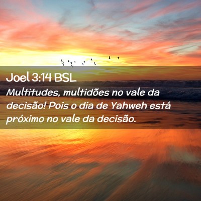 Picture 02 - Joel 3:14 BSL - Multitudes, multidões no vale da decisão! Pois - Bible Verse Picture