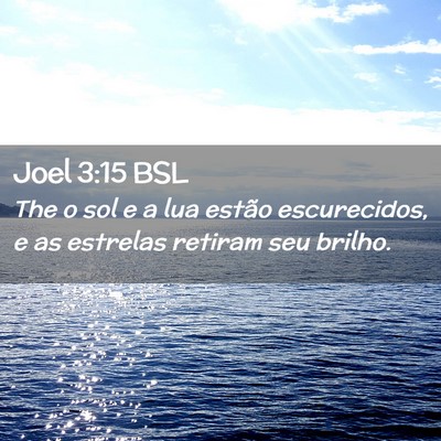 Picture 02 - Joel 3:15 BSL - The o sol e a lua estão escurecidos, e as - Bible Verse Picture