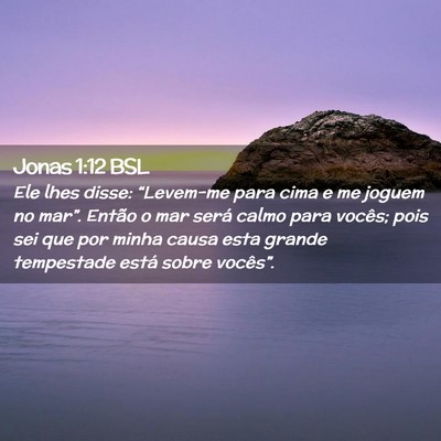 Picture 02 - Jonas 1:12 BSL - Ele lhes disse: “Levem-me para cima e me joguem - Bible Verse Picture
