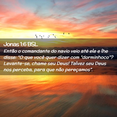 Picture 02 - Jonas 1:6 BSL - Então o comandante do navio veio até ele e lhe - Bible Verse Picture