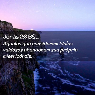 Picture 02 - Jonas 2:8 BSL - Aqueles que consideram ídolos vaidosos abandonam - Bible Verse Picture