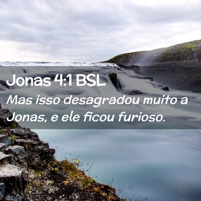 Picture 02 - Jonas 4:1 BSL - Mas isso desagradou muito a Jonas, e ele ficou - Bible Verse Picture