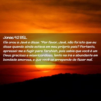 Picture 02 - Jonas 4:2 BSL - Ele orou a Javé e disse: “Por favor, Javé, - Bible Verse Picture