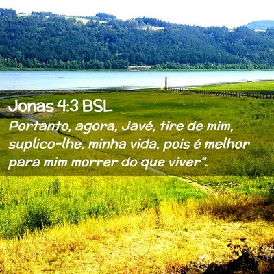 Picture 02 - Jonas 4:3 BSL - Portanto, agora, Javé, tire de mim, suplico-lhe, - Bible Verse Picture