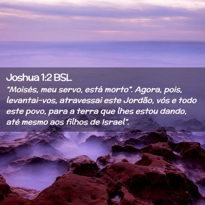 Picture 02 - Joshua 1:2 BSL - “Moisés, meu servo, está morto”. Agora, - Bible Verse Picture