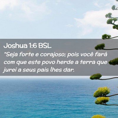 Picture 02 - Joshua 1:6 BSL - “Seja forte e corajoso; pois você fará com - Bible Verse Picture