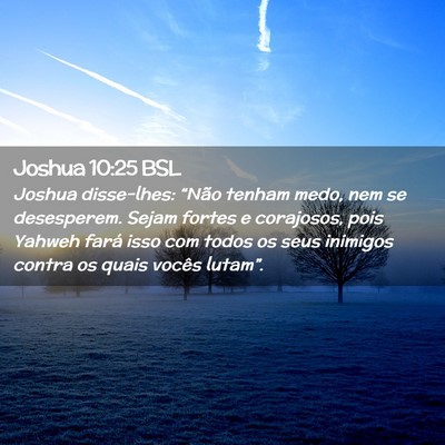 Picture 02 - Joshua 10:25 BSL - Joshua disse-lhes: “Não tenham medo, nem se - Bible Verse Picture