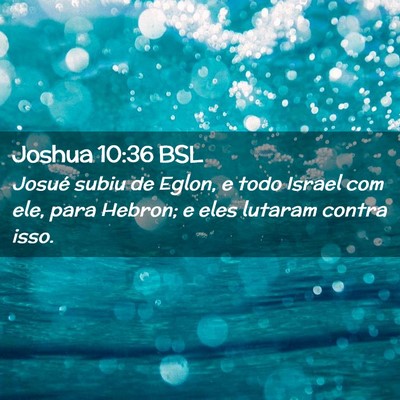 Picture 02 - Joshua 10:36 BSL - Josué subiu de Eglon, e todo Israel com ele, - Bible Verse Picture