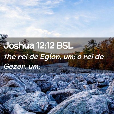 Picture 02 - Joshua 12:12 BSL - the rei de Eglon, um; o rei de Gezer, - Bible Verse Picture