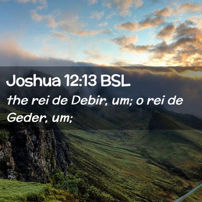 Picture 02 - Joshua 12:13 BSL - the rei de Debir, um; o rei de Geder, - Bible Verse Picture