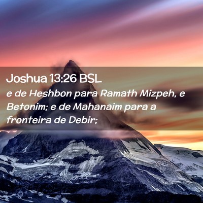 Picture 02 - Joshua 13:26 BSL - e de Heshbon para Ramath Mizpeh, e Betonim; e de - Bible Verse Picture