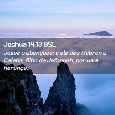 Picture 02 - Joshua 14:13 BSL - Josué o abençoou; e ele deu Hebron a Calebe, - Bible Verse Picture