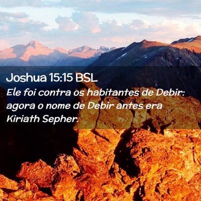 Picture 02 - Joshua 15:15 BSL - Ele foi contra os habitantes de Debir: agora o - Bible Verse Picture