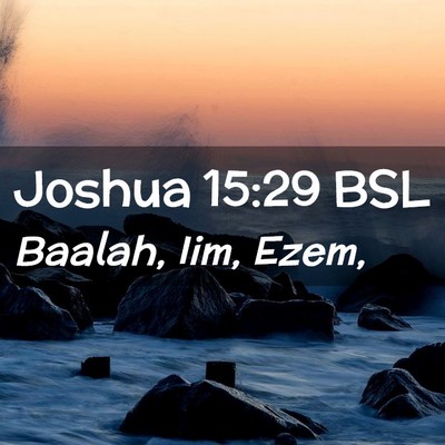 Picture 02 - Joshua 15:29 BSL - Baalah, Iim, - Bible Verse Picture