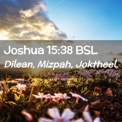 Picture 02 - Joshua 15:38 BSL - Dilean, Mizpah, - Bible Verse Picture