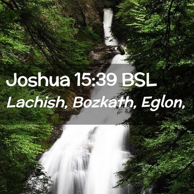 Picture 02 - Joshua 15:39 BSL - Lachish, Bozkath, - Bible Verse Picture