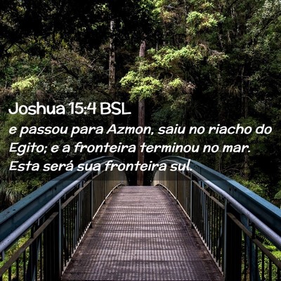 Picture 02 - Joshua 15:4 BSL - e passou para Azmon, saiu no riacho do Egito; e a - Bible Verse Picture