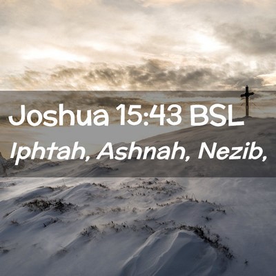 Picture 02 - Joshua 15:43 BSL - Iphtah, Ashnah, - Bible Verse Picture