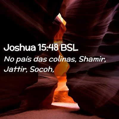 Picture 02 - Joshua 15:48 BSL - No país das colinas, Shamir, Jattir, - Bible Verse Picture