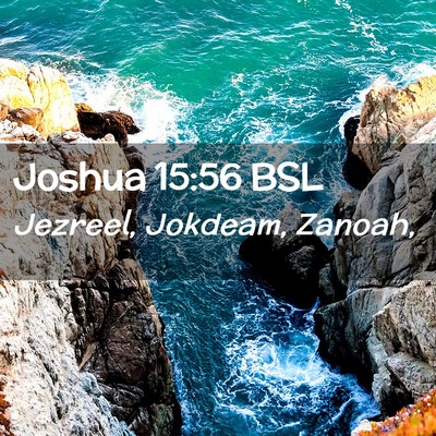 Picture 02 - Joshua 15:56 BSL - Jezreel, Jokdeam, - Bible Verse Picture