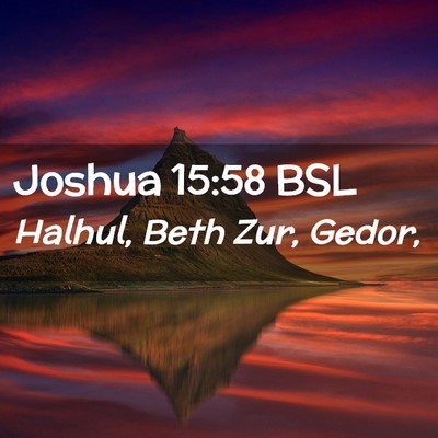 Picture 02 - Joshua 15:58 BSL - Halhul, Beth Zur, - Bible Verse Picture