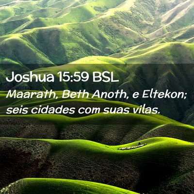 Picture 02 - Joshua 15:59 BSL - Maarath, Beth Anoth, e Eltekon; seis cidades com - Bible Verse Picture