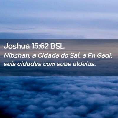 Picture 02 - Joshua 15:62 BSL - Nibshan, a Cidade do Sal, e En Gedi; seis cidades - Bible Verse Picture