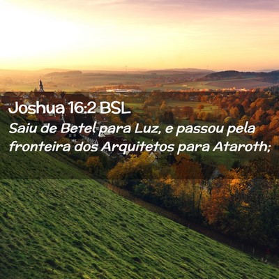 Picture 02 - Joshua 16:2 BSL - Saiu de Betel para Luz, e passou pela fronteira - Bible Verse Picture