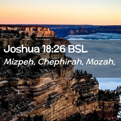 Picture 02 - Joshua 18:26 BSL - Mizpeh, Chephirah, - Bible Verse Picture