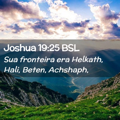 Picture 02 - Joshua 19:25 BSL - Sua fronteira era Helkath, Hali, Beten, - Bible Verse Picture