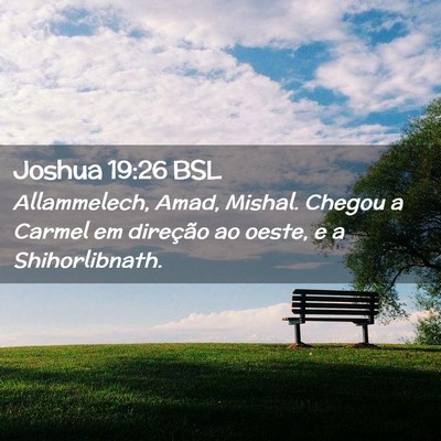 Picture 02 - Joshua 19:26 BSL - Allammelech, Amad, Mishal. Chegou a Carmel em - Bible Verse Picture