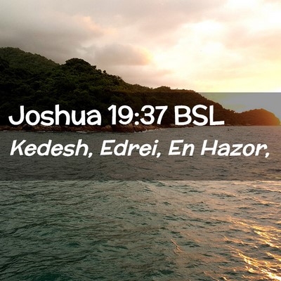 Picture 02 - Joshua 19:37 BSL - Kedesh, Edrei, En - Bible Verse Picture
