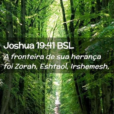 Picture 02 - Joshua 19:41 BSL - A fronteira de sua herança foi Zorah, Eshtaol, - Bible Verse Picture