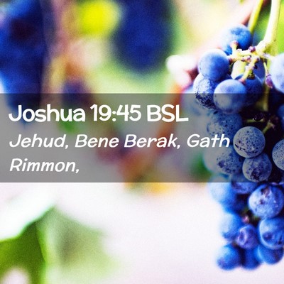Picture 02 - Joshua 19:45 BSL - Jehud, Bene Berak, Gath - Bible Verse Picture
