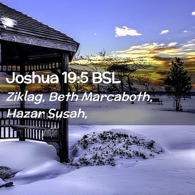 Picture 02 - Joshua 19:5 BSL - Ziklag, Beth Marcaboth, Hazar - Bible Verse Picture