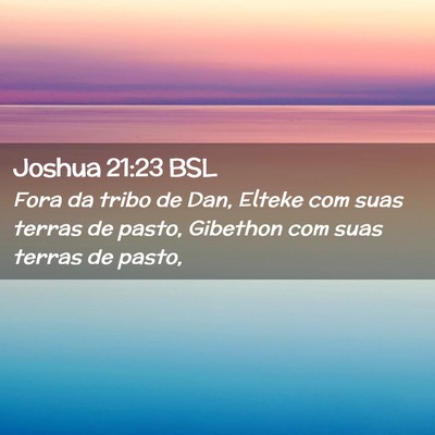 Picture 02 - Joshua 21:23 BSL - Fora da tribo de Dan, Elteke com suas terras de - Bible Verse Picture