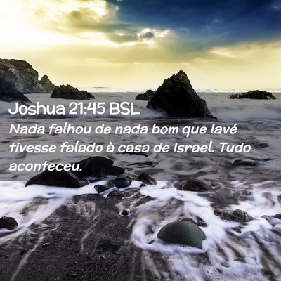 Picture 02 - Joshua 21:45 BSL - Nada falhou de nada bom que Iavé tivesse falado - Bible Verse Picture