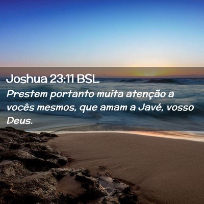 Picture 02 - Joshua 23:11 BSL - Prestem portanto muita atenção a vocês mesmos, - Bible Verse Picture