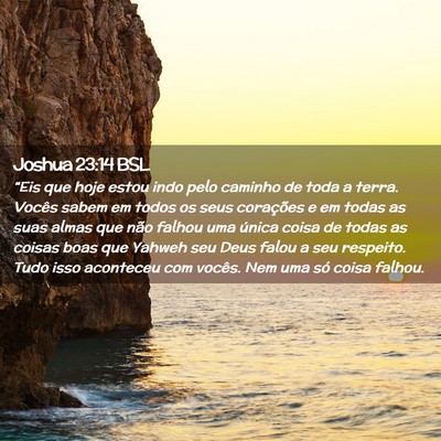 Picture 02 - Joshua 23:14 BSL - “Eis que hoje estou indo pelo caminho de toda a - Bible Verse Picture