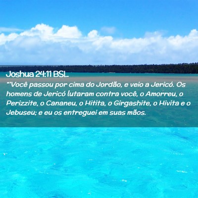 Picture 02 - Joshua 24:11 BSL - “'Você passou por cima do Jordão, e veio a - Bible Verse Picture