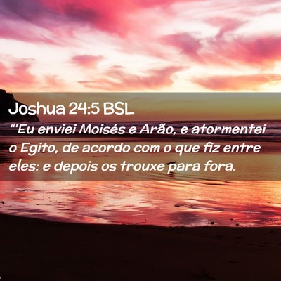 Picture 02 - Joshua 24:5 BSL - “'Eu enviei Moisés e Arão, e atormentei o - Bible Verse Picture