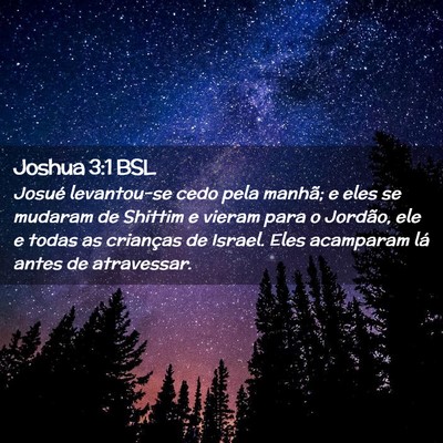 Picture 02 - Joshua 3:1 BSL - Josué levantou-se cedo pela manhã; e eles se - Bible Verse Picture