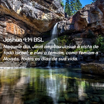 Picture 02 - Joshua 4:14 BSL - Naquele dia, Javé ampliou Josué à vista de - Bible Verse Picture