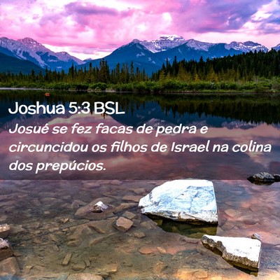 Picture 02 - Joshua 5:3 BSL - Josué se fez facas de pedra e circuncidou os - Bible Verse Picture
