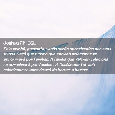 Picture 02 - Joshua 7:14 BSL - Pela manhã, portanto, vocês serão aproximados - Bible Verse Picture
