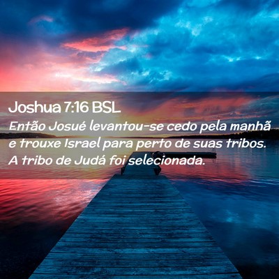 Picture 02 - Joshua 7:16 BSL - Então Josué levantou-se cedo pela manhã e - Bible Verse Picture