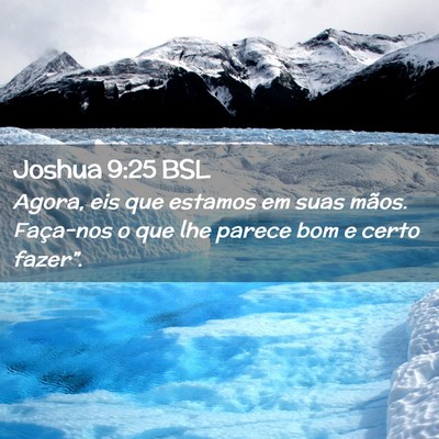 Picture 02 - Joshua 9:25 BSL - Agora, eis que estamos em suas mãos. Faça-nos o - Bible Verse Picture